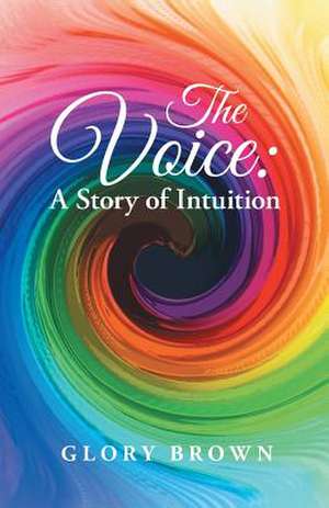 The Voice: A Story of Intuition de Glory Brown