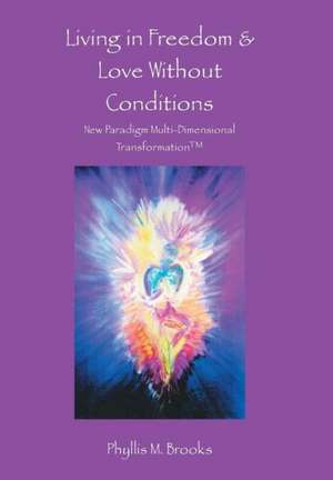 Living in Freedom & Love Without Conditions de Phyllis M. Brooks