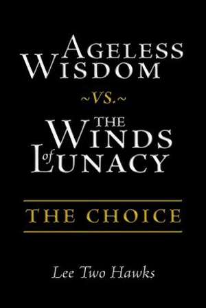 Ageless Wisdom vs. the Winds of Lunacy de Lee Two Hawks