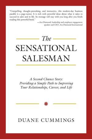 The Sensational Salesman: Providing a Simple Path to Improving Your Relationships, Career, and Life de Duane Cummings