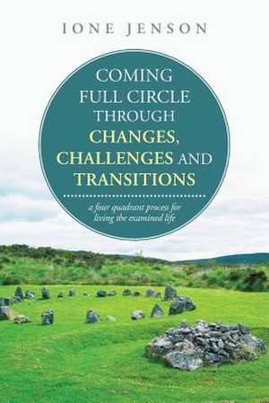 Coming Full Circle Through Changes, Challenges and Transitions de Ione Jenson