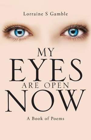 My Eyes Are Open Now de Lorraine S. Gamble