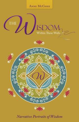 The Wisdom Within These Walls de Anne McGhee