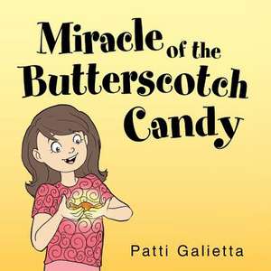 Miracle of the Butterscotch Candy de Patricia Galietta