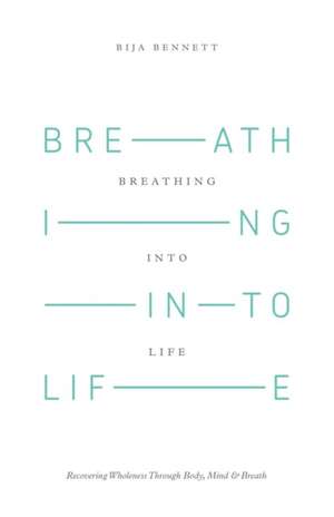 Breathing Into Life de Bija Bennett