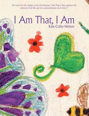 I Am That, I Am de Kate Colby Nelson