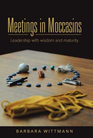 Meetings in Moccasins de Barbara Wittmann