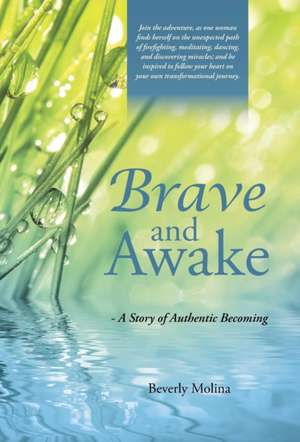 Brave and Awake: - A Story of Authentic Becoming de Beverly Molina