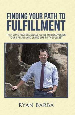Finding Your Path to Fulfillment de Ryan Barba