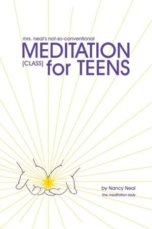 Mrs. Neal's Not-So-Conventional Meditation Class for Teens de Nancy Neal (the Meditation Lady)