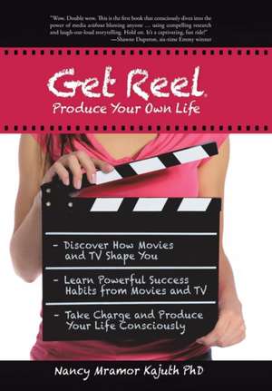 Get Reel: Produce Your Own Life de Nancy Mramor Kajuth Ph