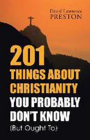 201 Things about Christianity You Probably Don't Know (But Ought To) de David Lawrence Preston