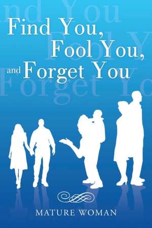 Find You, Fool You, and Forget You de Mature Woman