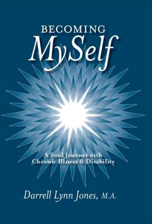 Becoming Myself: A Soul Journey with Chronic Illness and Disability de Darrell Lynn Jones