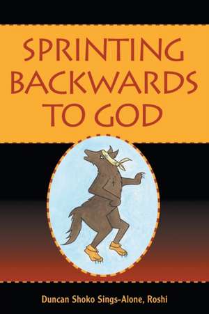 Sprinting Backwards to God de Roshi Duncan Shoko Sings-Alone