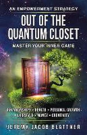 Out of the Quantum Closet: Master Your Inner Game de Jeremy Jacob Blattner