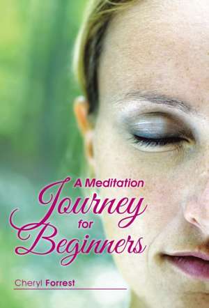 A Meditation Journey for Beginners de Cheryl Forrest