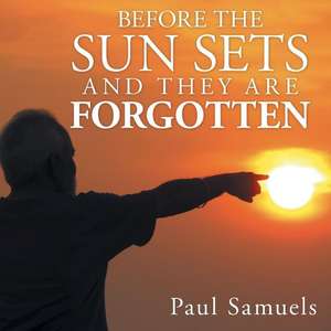 Before the Sun Sets and They Are Forgotten: Tuning in to the Joy Within de Paul Samuels