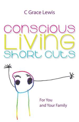 Conscious Living Short Cuts de C Grace Lewis