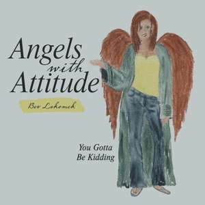 Angels with Attitude de Bev Lakomek