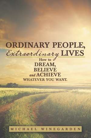 Ordinary People, Extraordinary Lives de Michael Winegarden