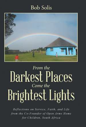 From the Darkest Places Come the Brightest Lights de Bob Solis