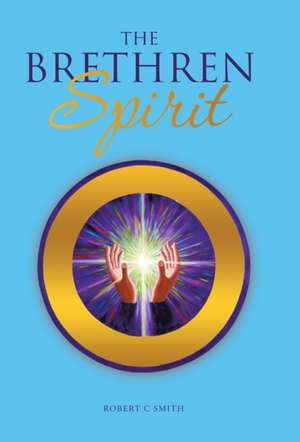 The Brethren Spirit: Knowing, Loving and Caring for Me de ROBERT C SMITH