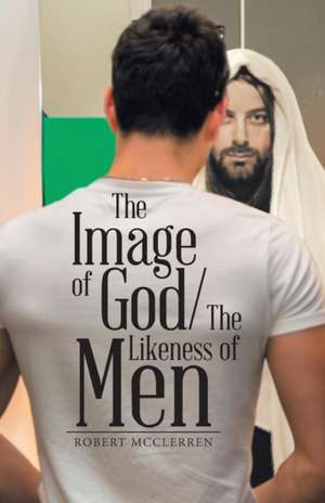 The Image of God/The Likeness of Men de Robert McClerren