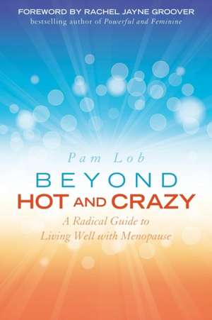 Beyond Hot and Crazy de Pam Lob