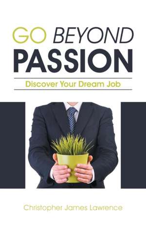 Go Beyond Passion de Christopher James Lawrence