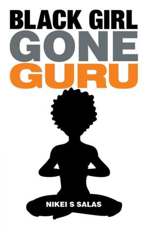 Black Girl Gone Guru de Nikei S Salas