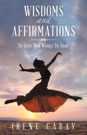 WISDOMS and AFFIRMATIONS de Irene Cabay