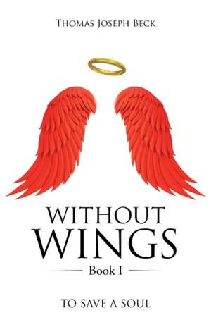 WITHOUT WINGS Book I de Thomas Joseph Beck