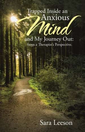 Trapped Inside an Anxious Mind and My Journey Out de Sara Leeson