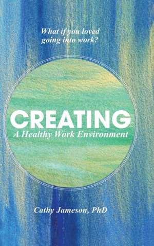 Creating a Healthy Work Environment de Cathy Jameson