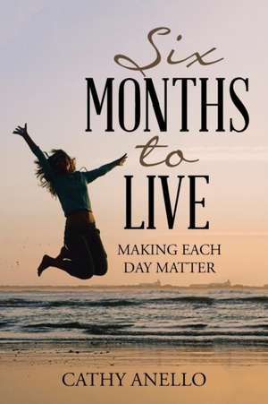 SIX MONTHS TO LIVE de Cathy Anello