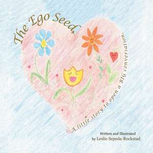 The Ego Seed: A little story to open a Big conversation de Leslie Sepeda-Rockstad