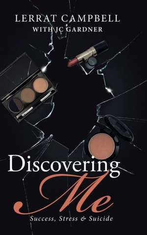Discovering Me: Success, Stress & Suicide de Lerrat Campbell