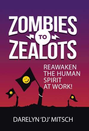 Zombies to Zealots de Darelyn "DJ" Mitsch