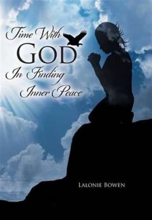 Time with God in Finding Inner Peace de Lalonie Bowen