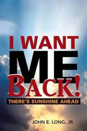 I Want Me Back! de Jr. John E. Long