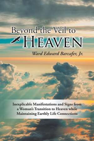 Beyond the Veil to Heaven de Jr. Ward Edward Barcafer