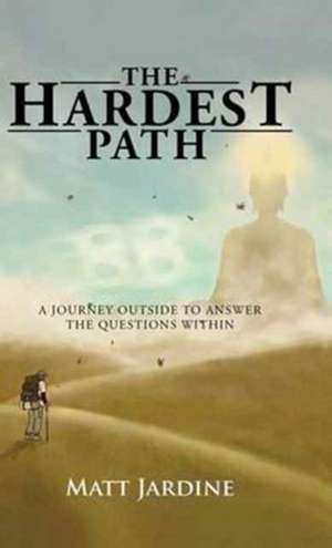 The Hardest Path de Matt Jardine