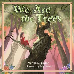 We Are the Trees de Marian S. Taylor