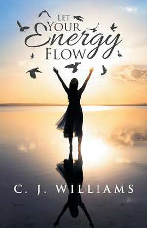 Let Your Energy Flow de C. J. Williams