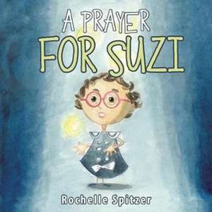 A Prayer for Suzi de Rochelle Spitzer