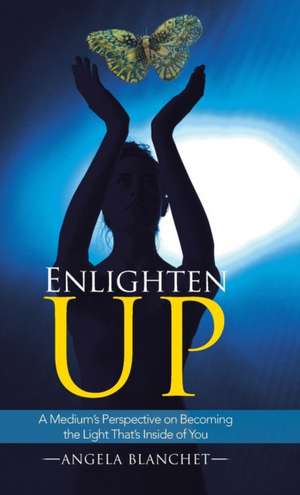 Enlighten Up de Angela Blanchet