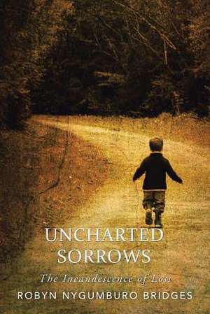 Uncharted Sorrows de Robyn Nygumburo Bridges