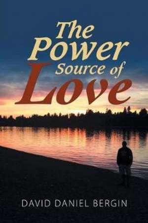 The Power Source of Love de David Daniel Bergin