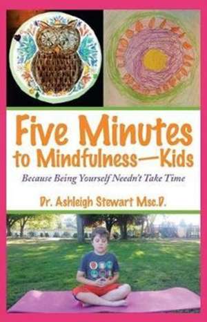 Five Minutes to Mindfulness-Kids de Ashleigh Stewart Msc. D.